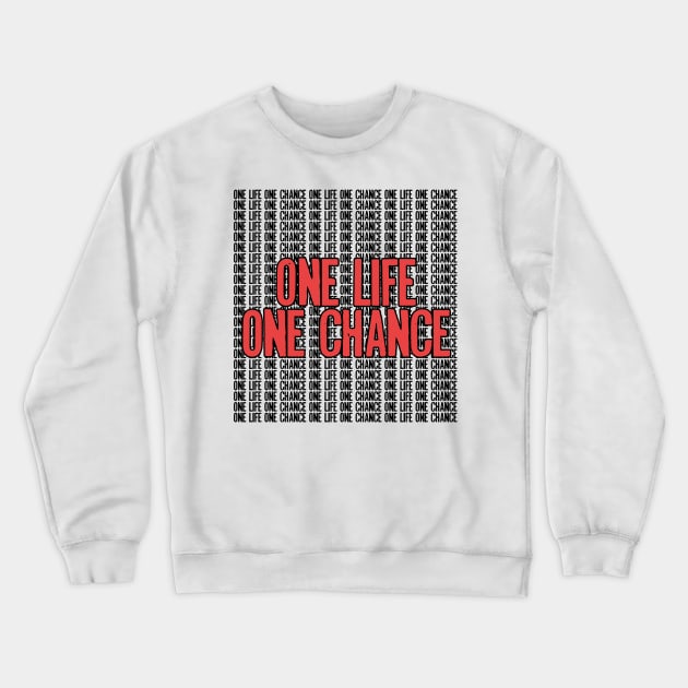 One Life One Chance Crewneck Sweatshirt by Spacamaca